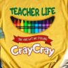 Teacher life the one got me feeling cray cray