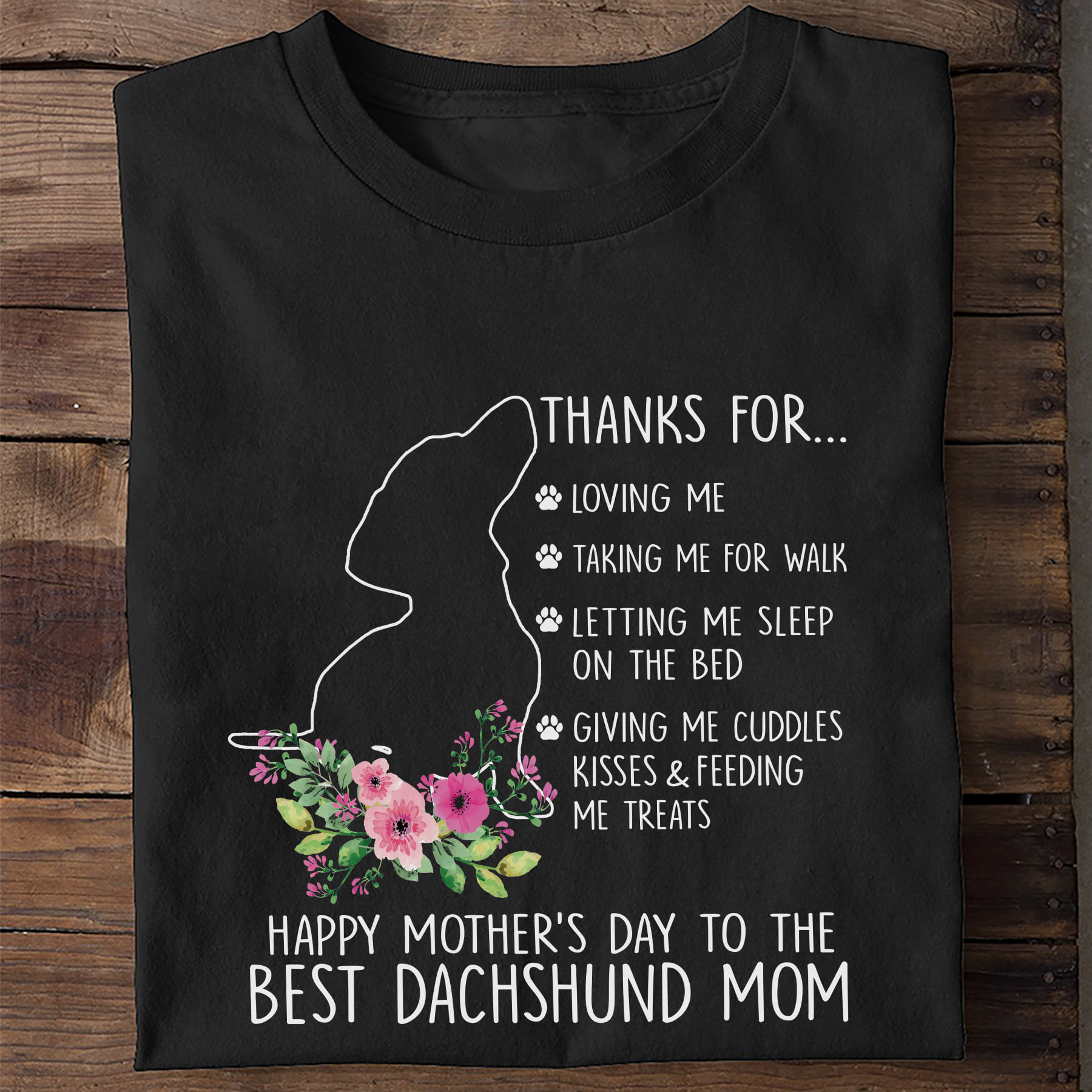 Thanks for loving me, talking me for walks - Happy mother's day to the best Dachshund mom