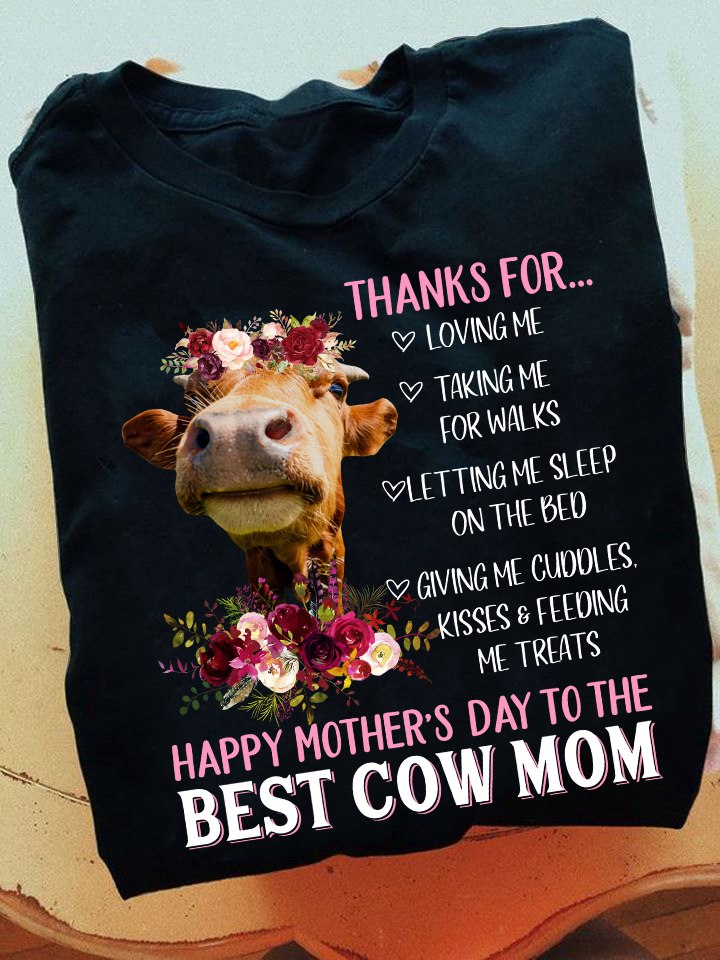 Thanks for loving me, talking me for walks - Happy mother's day to the best cow mom