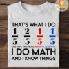 That's what I do I do math and I know things