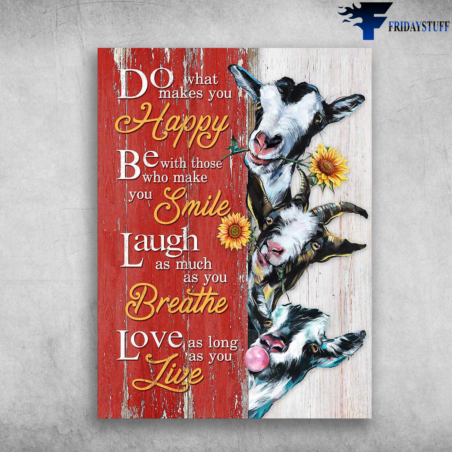 The Goats - Do What Makes You Happy, Be With Those Who Make You Smile, Laugh As Much As Your Breathe, Love As Long As You Live