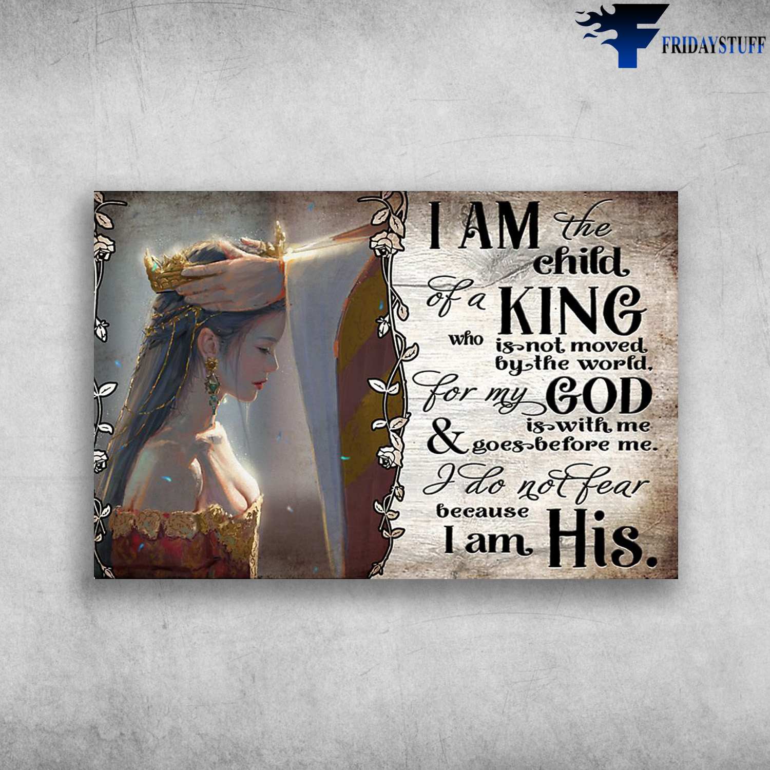 The Princess Is Wearing The Crown - I Am The Child Of A King, Who Is Not Moved By The World For My God Is With Me And Goes Before Me And Goes Before Me, I Do Not Fear Because I Am His