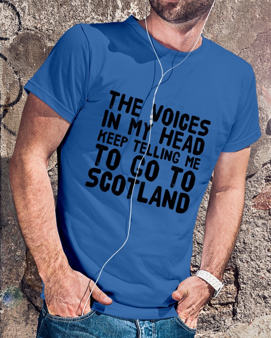 The voices in my head keep telling me to go to Scotland