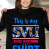 This is my SVU binge watching shirt - SVU movie
