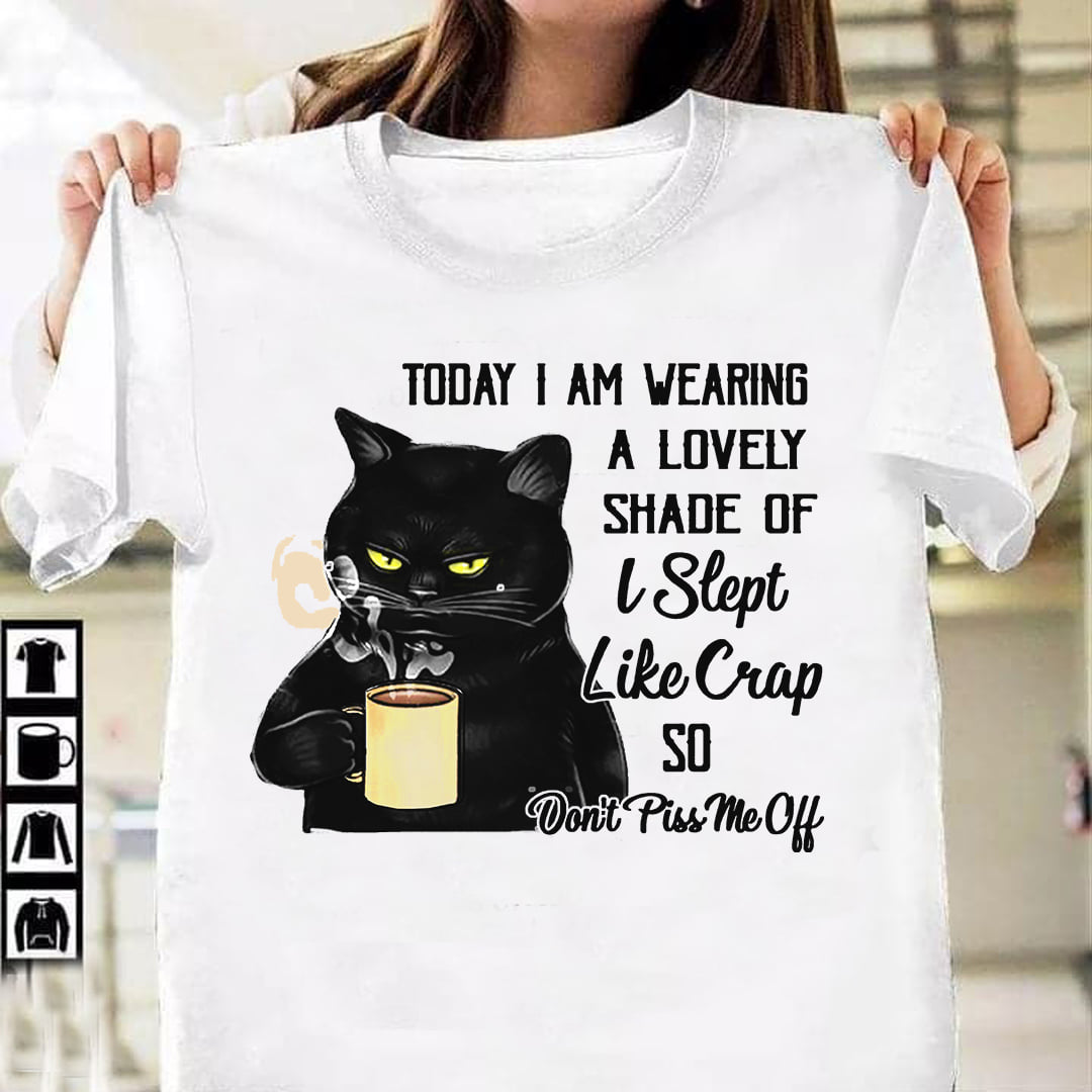 Today I am wearing a lovely shade of I slept ike crap so don't piss me off - Black cat and coffee