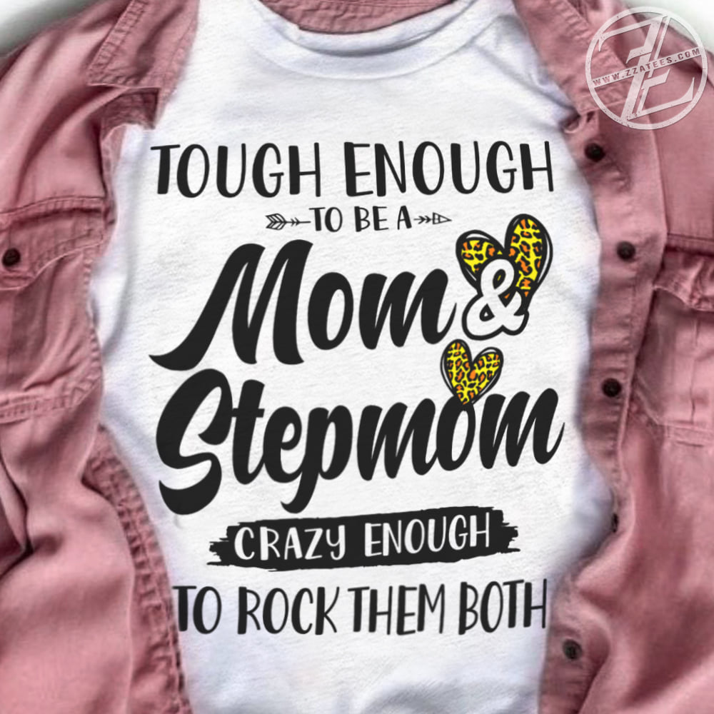 Touch enough to be a mom and stepmom crazy enough to rock them both