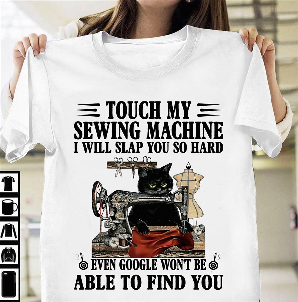 Touch my sewing machine I will slap you so hard - Black cat and sewing machine