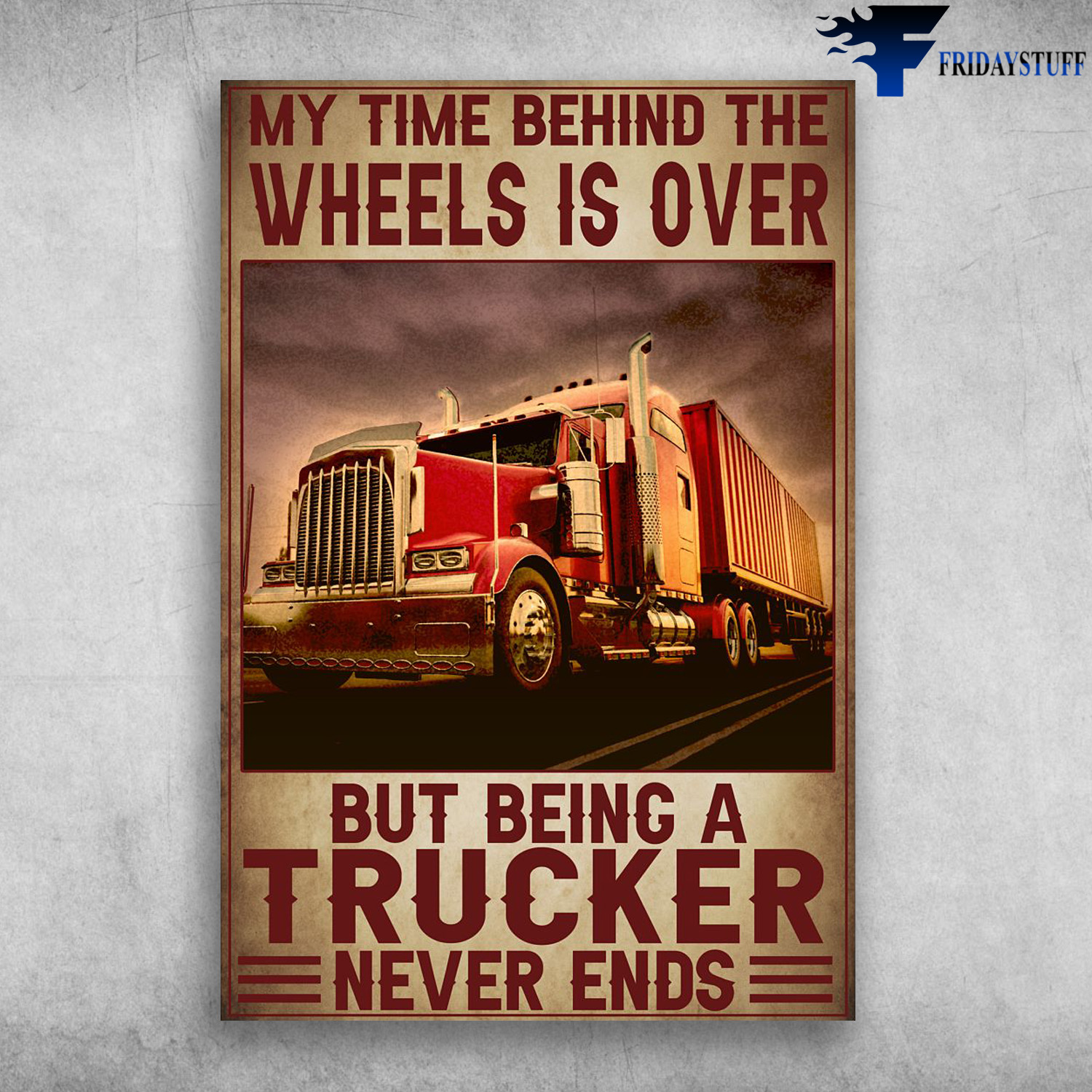 Truck On The Street - My Time Behind The Wheels Is Over, But Being A Trucker Never Ends