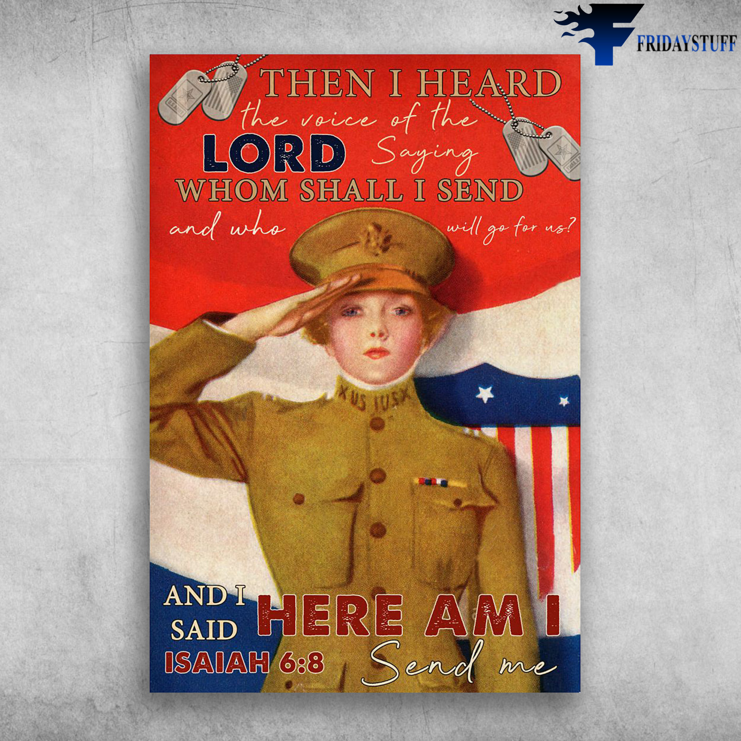 US Female Soldier Lord Send Me Vertical Poster - The I Heard The Voice Of The Lord, Saying Whom Shall I Send, And Who Will Go For Us, And I Said Here Am I Send Me