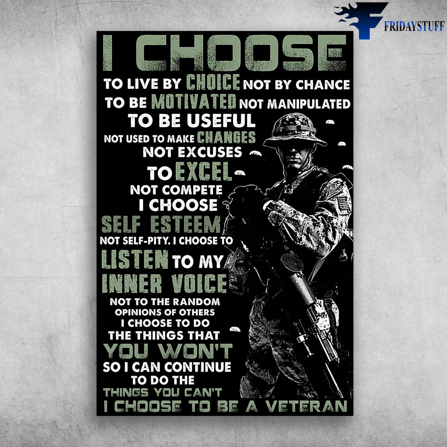 USA Veteran - I Choose To Live By Choice Not By Chance, To Be Motivated Not Manipulated, To Be Useful, Not Used To Make Changes, Not Excuses, To Excel, Not Complete, I Choose Self Esteem