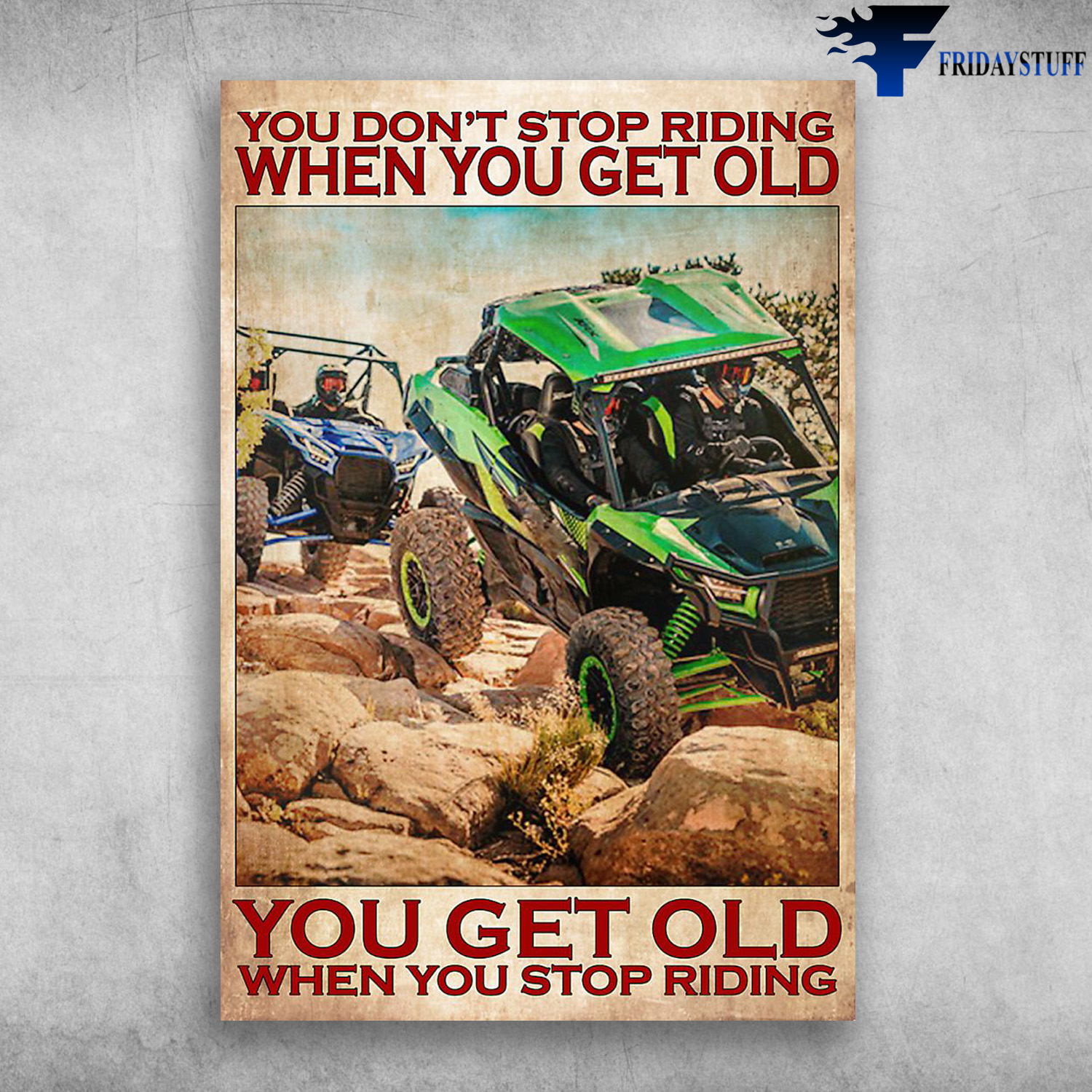 UTV Riding - You Don't Stop Riding When You Get Old, You Get Old When You Stop Riding