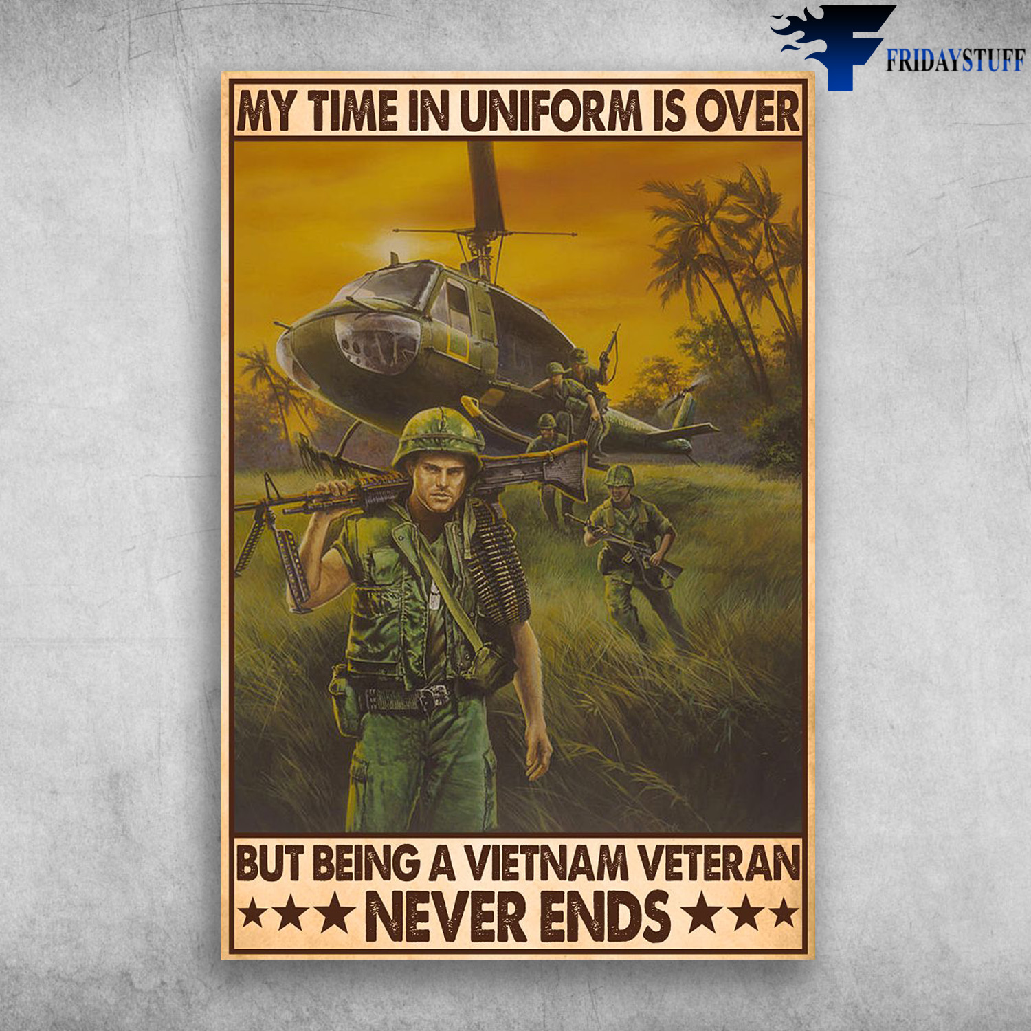 Vietnam Veteran - My Time In Uniform Is Over, But Being A Vietnam Veteran Never Ends