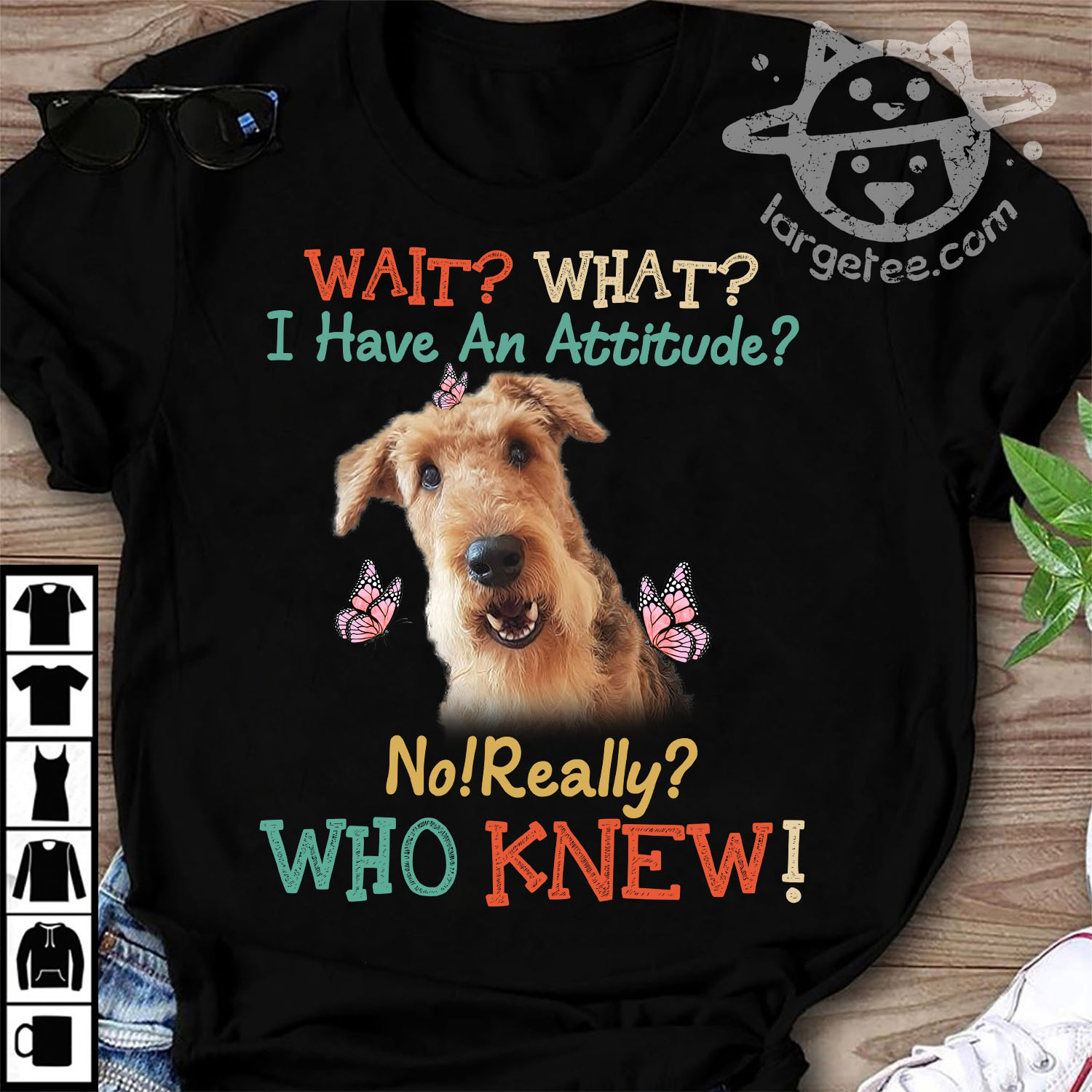 Wait what I have an attitude no really who knew - Welsh terrier