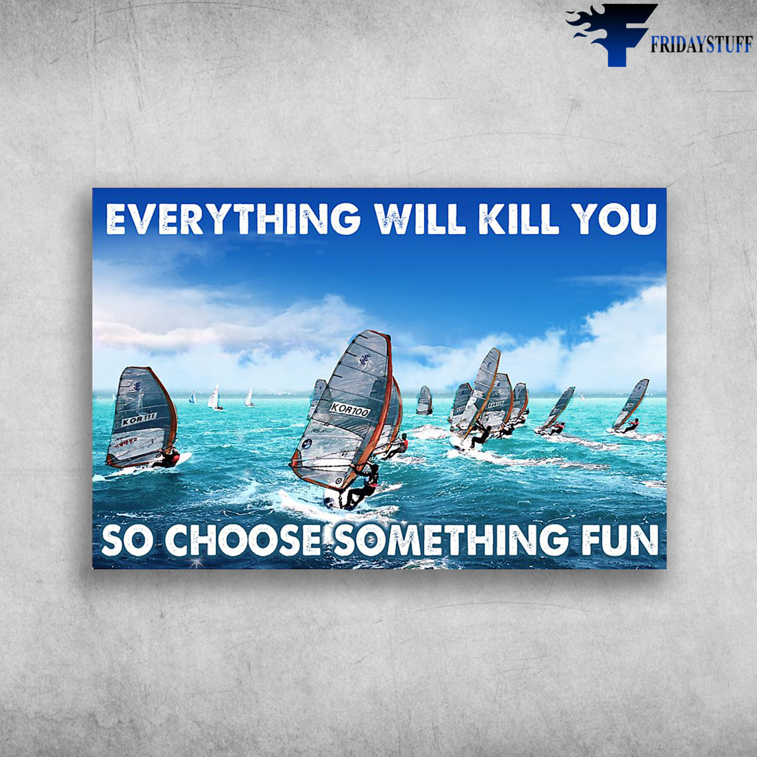 Windsurfing On The Ocean - Everything Will Kill You So Choose Something Fun