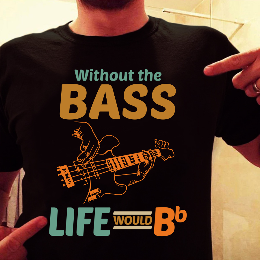 Without the bass life would Bb - Guitar lover