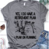 Yes, I do have a retirement plan I plan on running