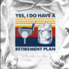 Yes, I do have a retirement plan - Playing golf and drinking ice water