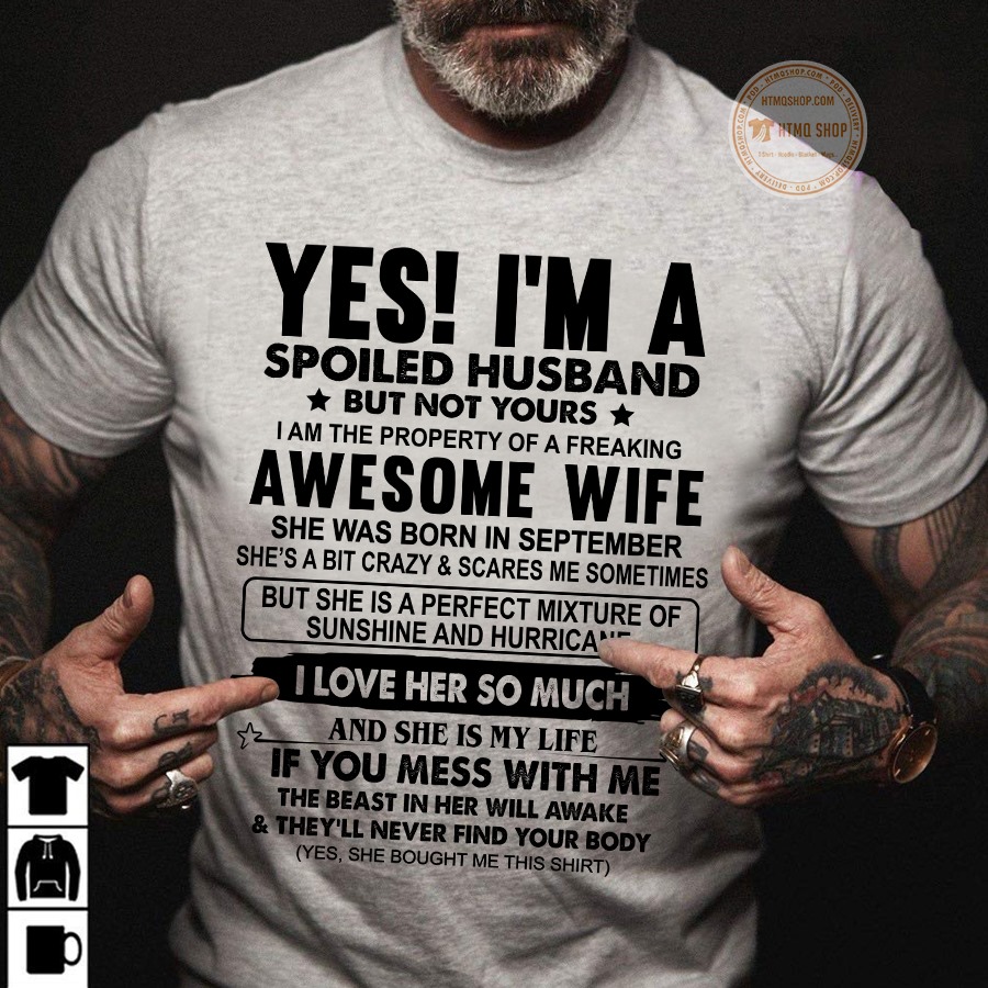 Yes I'm a spoiled husband but not yours, I'm the property of a freaking awesome wife