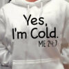 Yes, I'm cold me 247