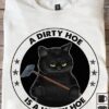 A dirty hoe is a happy hoe - Cat lover