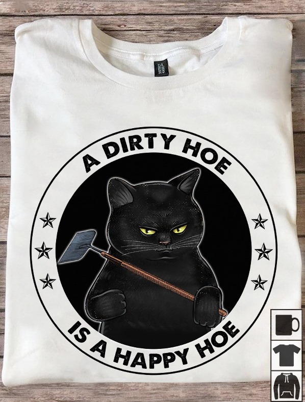 A dirty hoe is a happy hoe - Cat lover