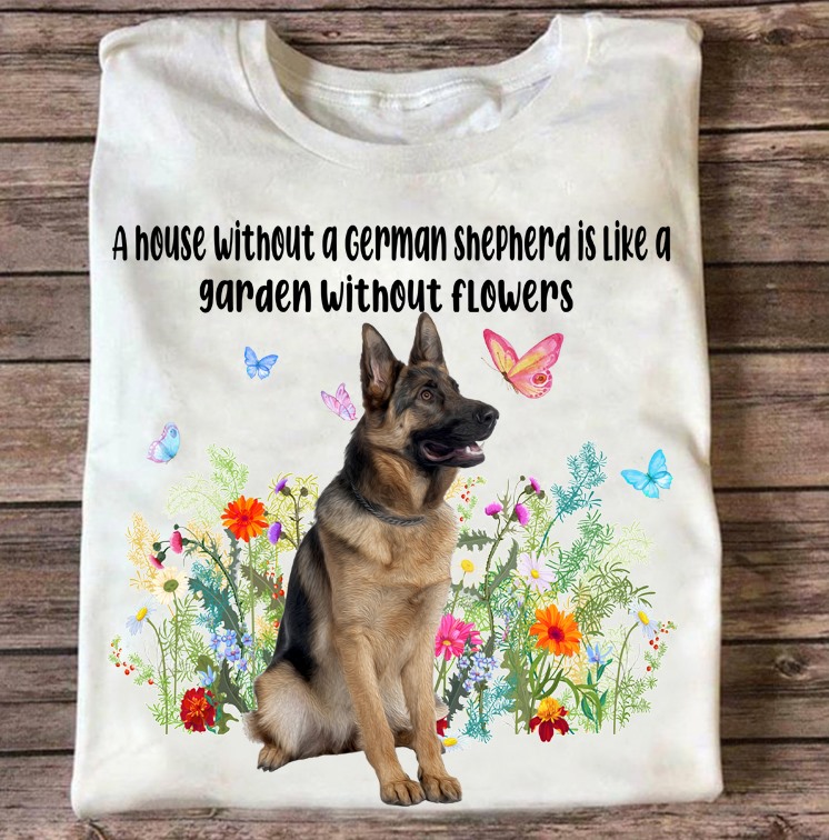 A house without a german shepherd is like a garden without flowers