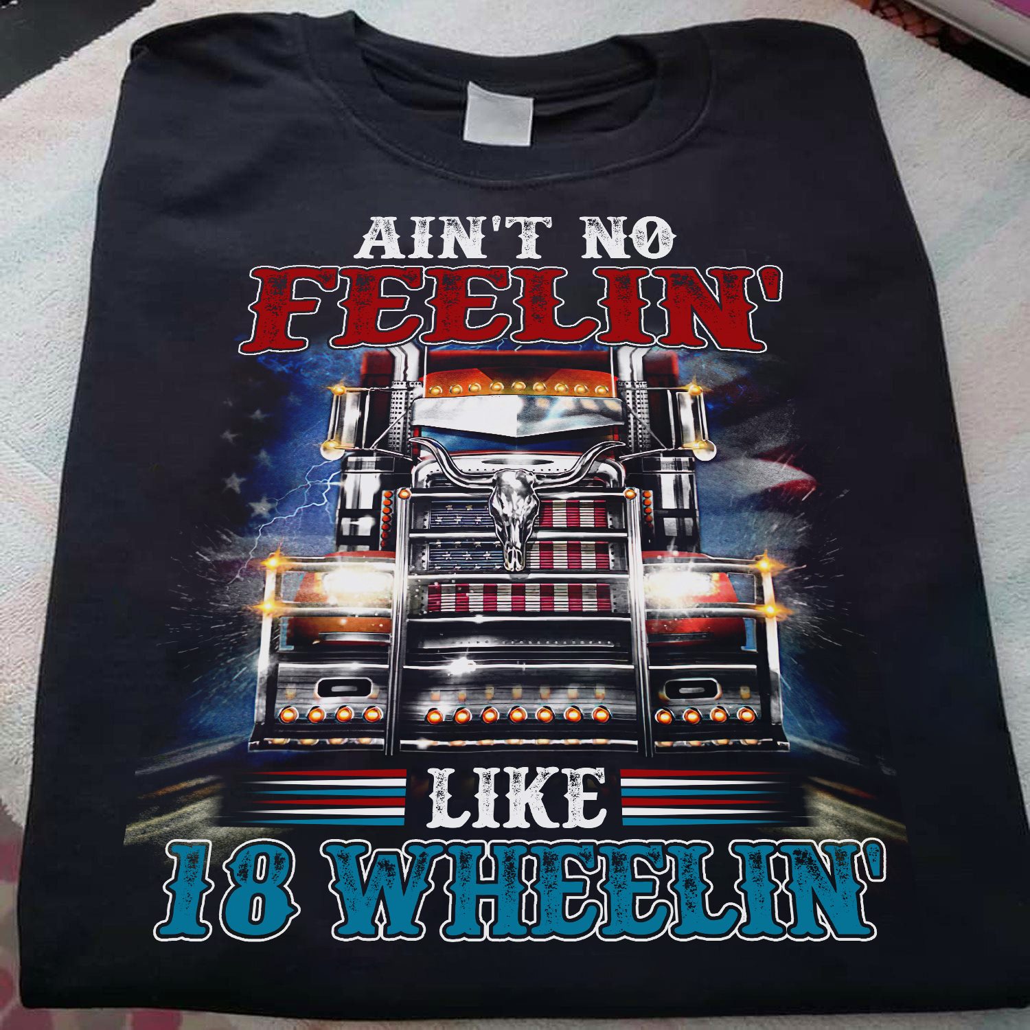Ain't no feelin like 18 wheelin - Trucker