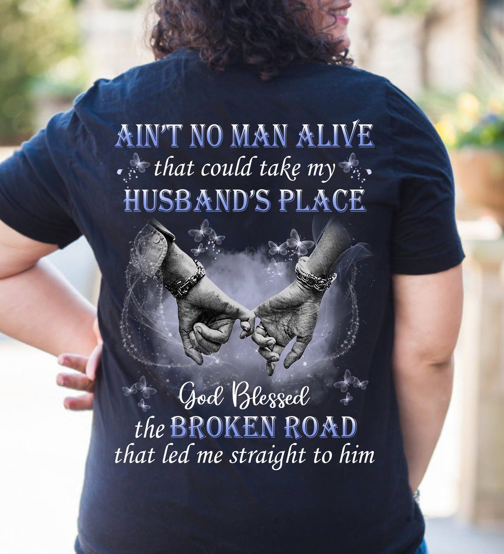 Ain't no man alive that could take my husband's place god blessed the broken road - Husband and wife