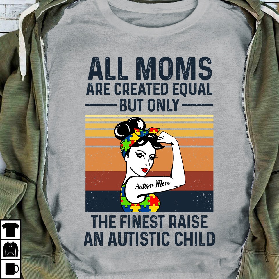 All moms are created equal but only the finest raise an autistic child - Autism awareness