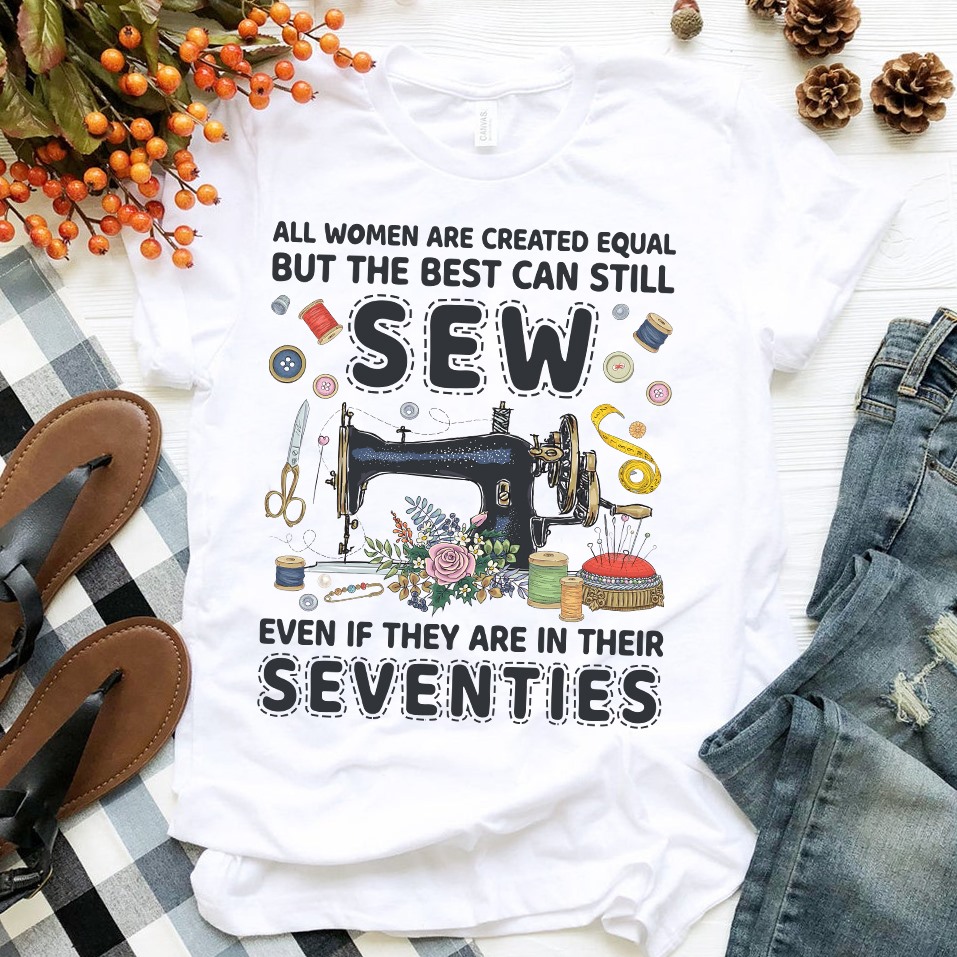 All women are created equal but the best can still sew even if they are in their seventies