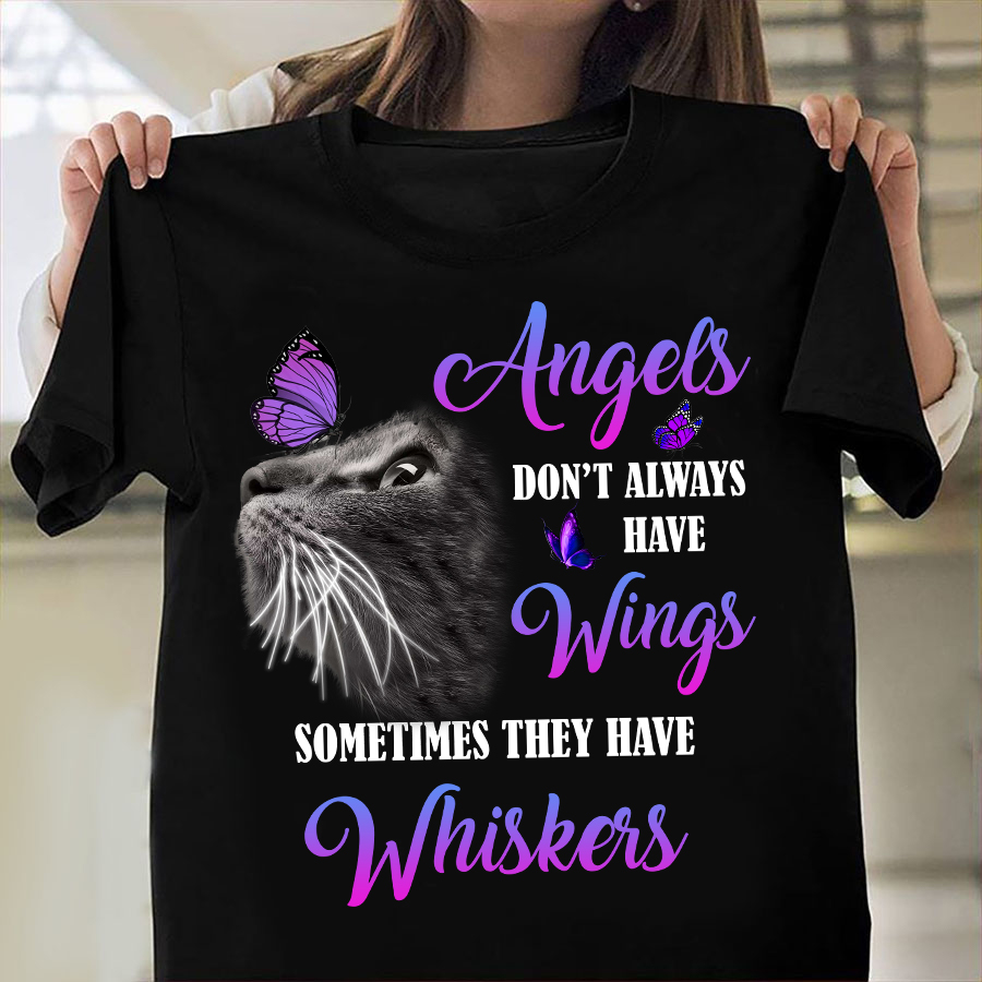 Angels don't always have wings sometimes they have whiskers - T-shirt for cat lover