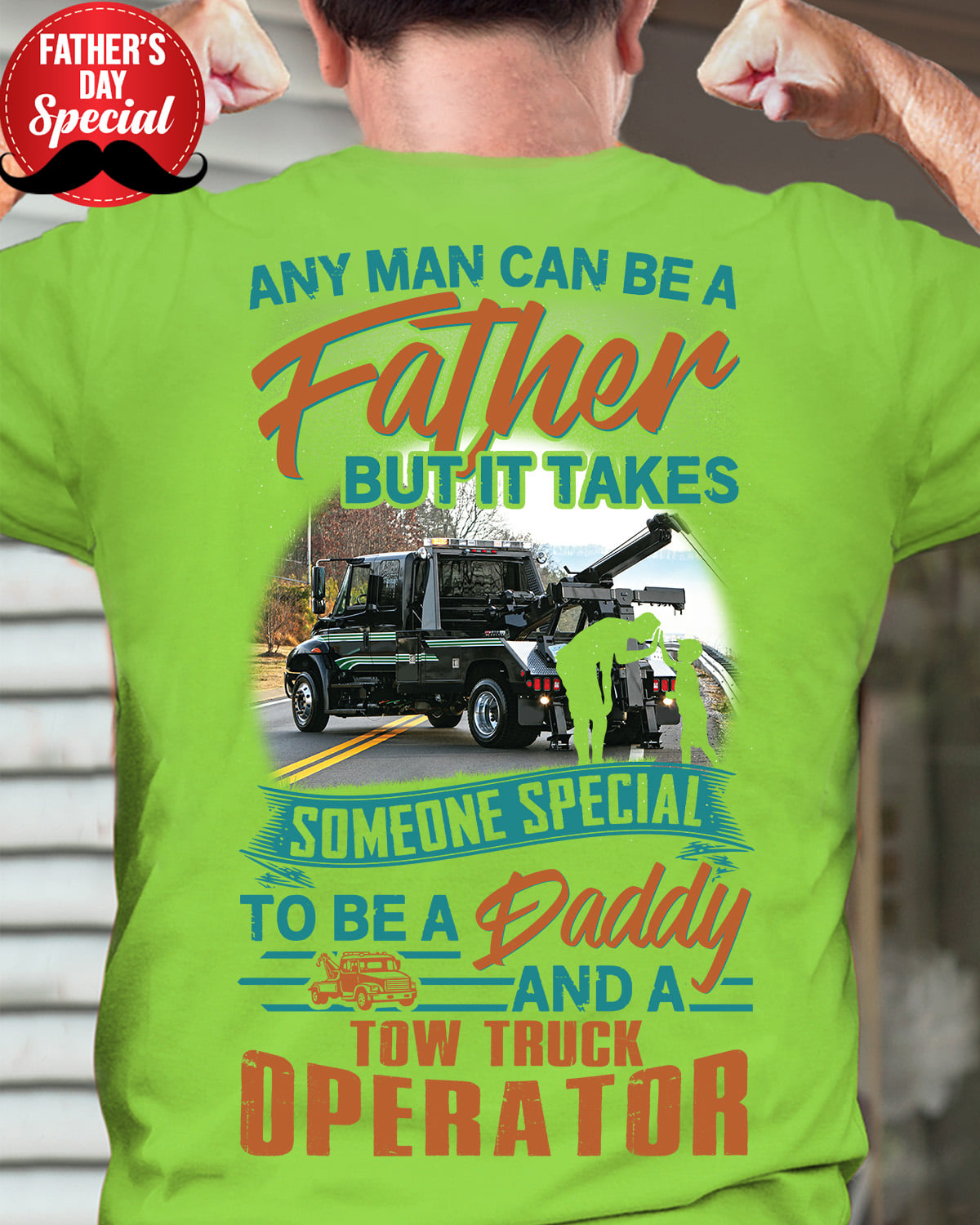 Any man can be a father but it takes someone special to be a daddy and a Tow truck operator