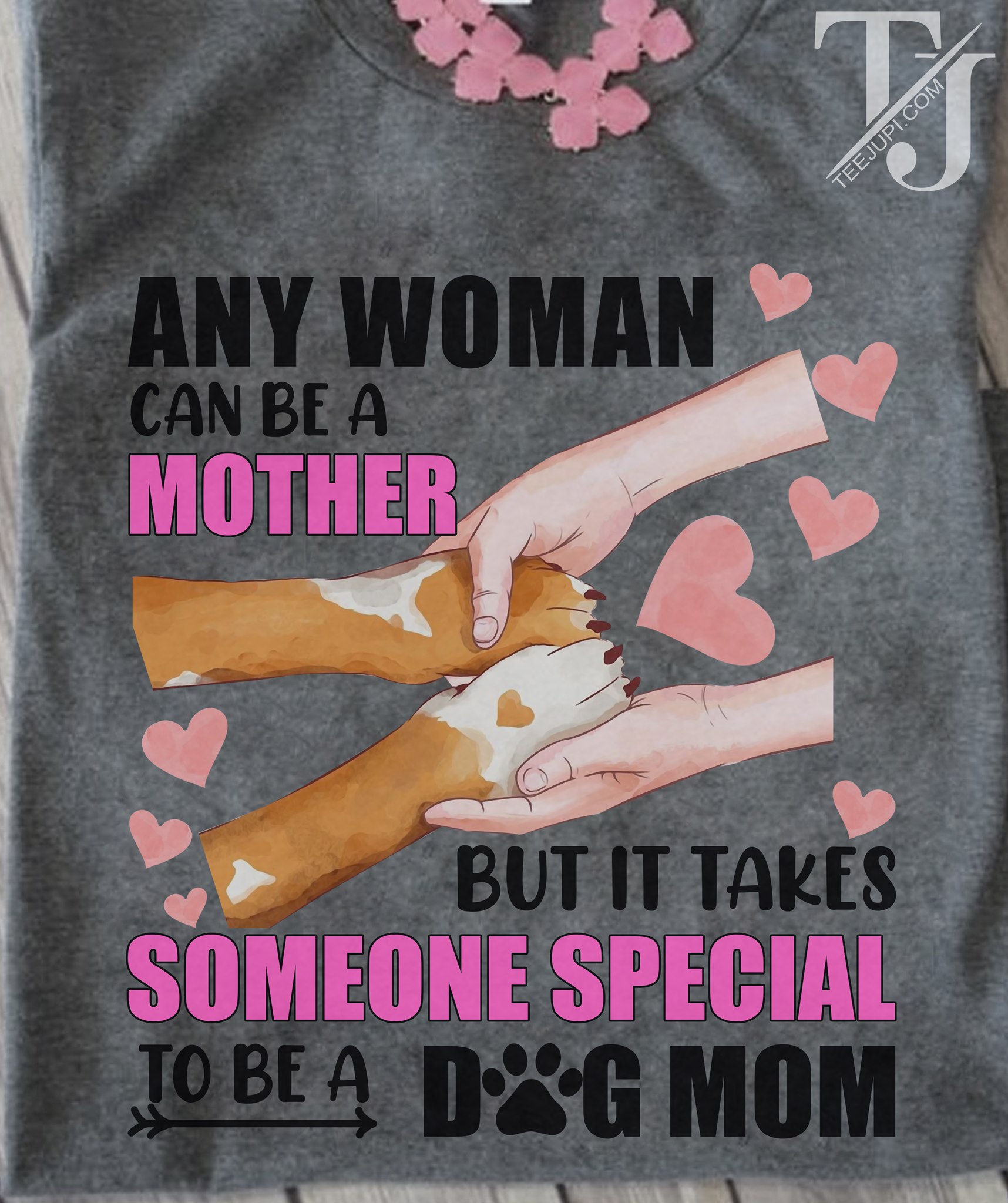 Any woman can be a mother but it takes someone special to be a dog mom - Dog lover, dog mom