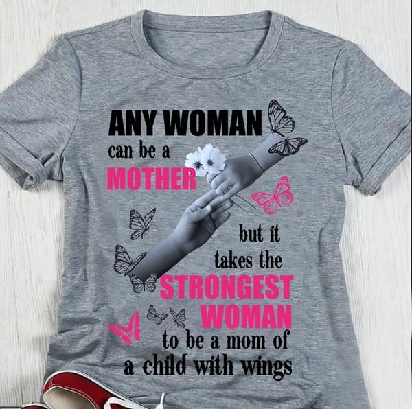 Any woman can be a mother but it takes the strongest woman to be a mom of a child with wings