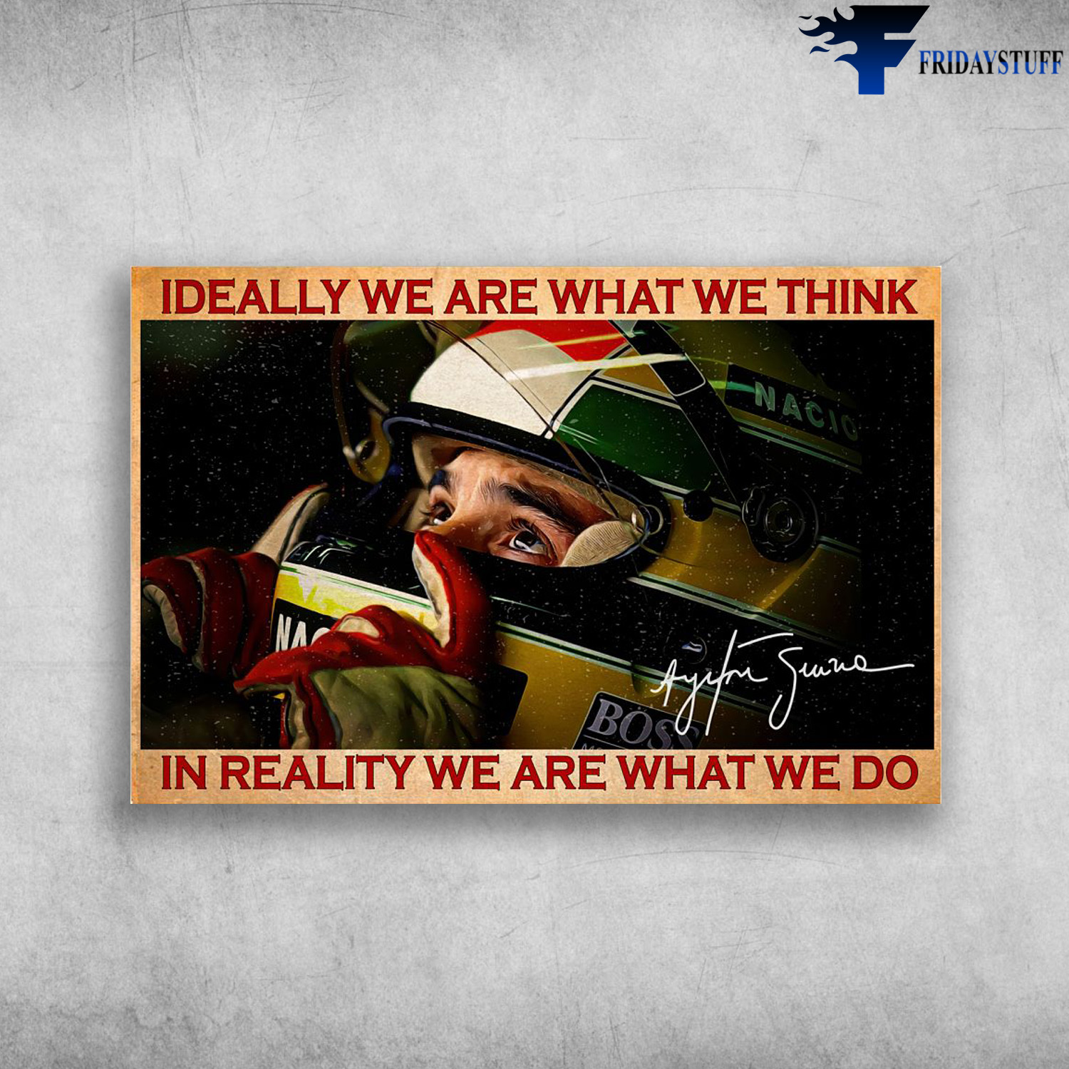 Ayrton Senna - Ideally We Are What We Think, In Reallity We Are What We Do, Formula 1 Racer