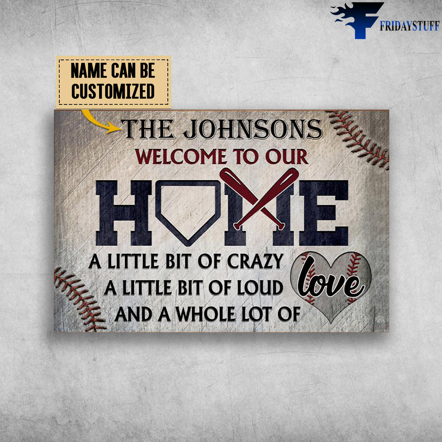 Baseball Home, A Little Bit Of Crazy, A Little Bit Of Loud, And A Whole Lot Of Love,Welcome To Out Home