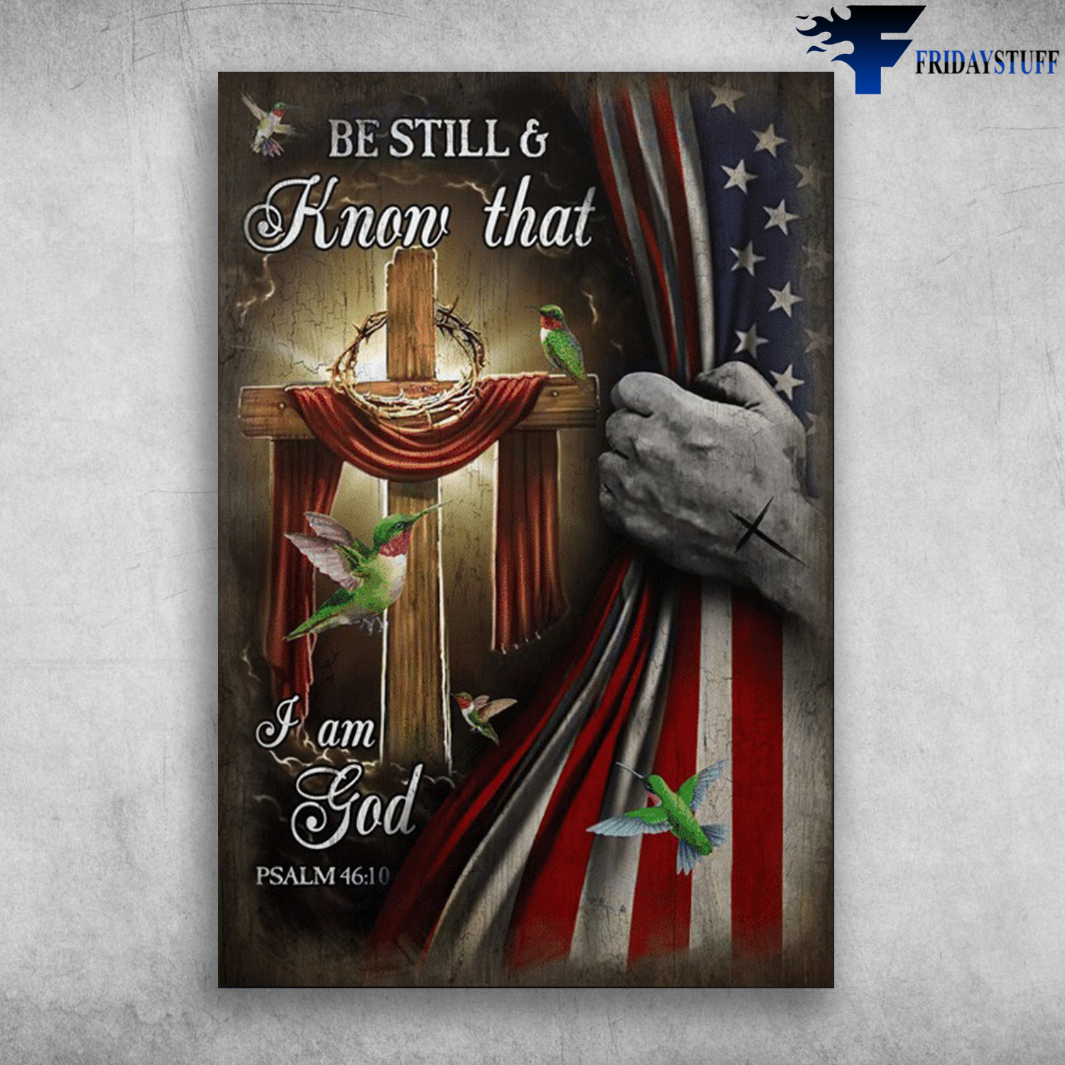 Be Still And Know That, I Am God - Humming Bird, The Cross, American Flag, Jesus