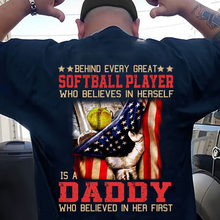 Behind every great softball player who believes in herself is a daddy who believed in her first - Father's day