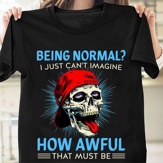 Being normal I just can't imagine how awful that must be - Evil with hat