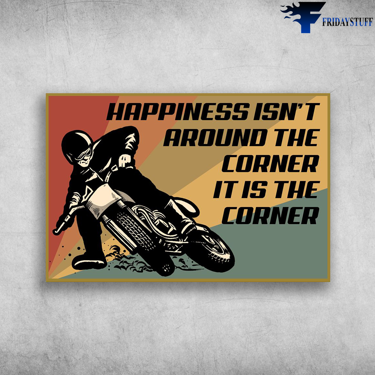 Biker, Motocycling Man - Happiness Isn’t Around The Corner, Happiness Is The Corner, It Is The Corner
