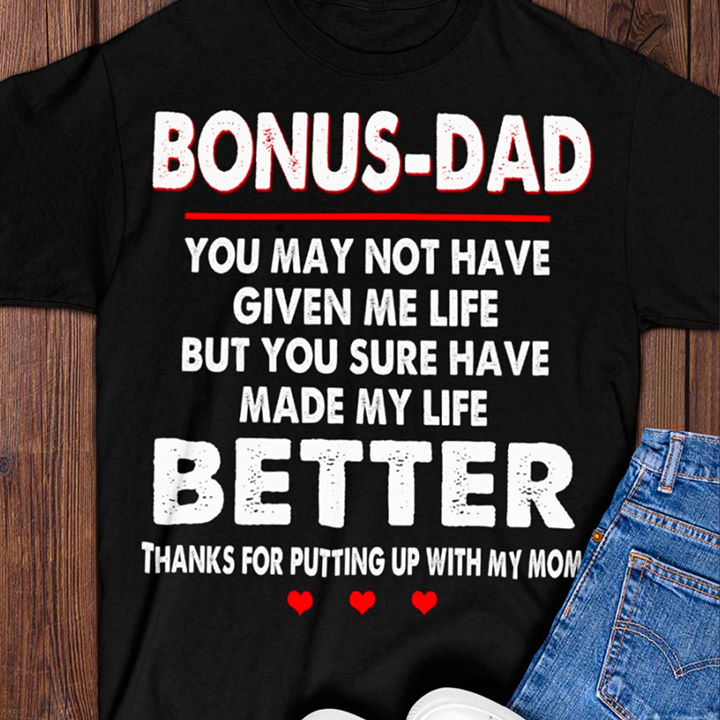 Bonus-dad you may not have given me life but you sure have made my life better