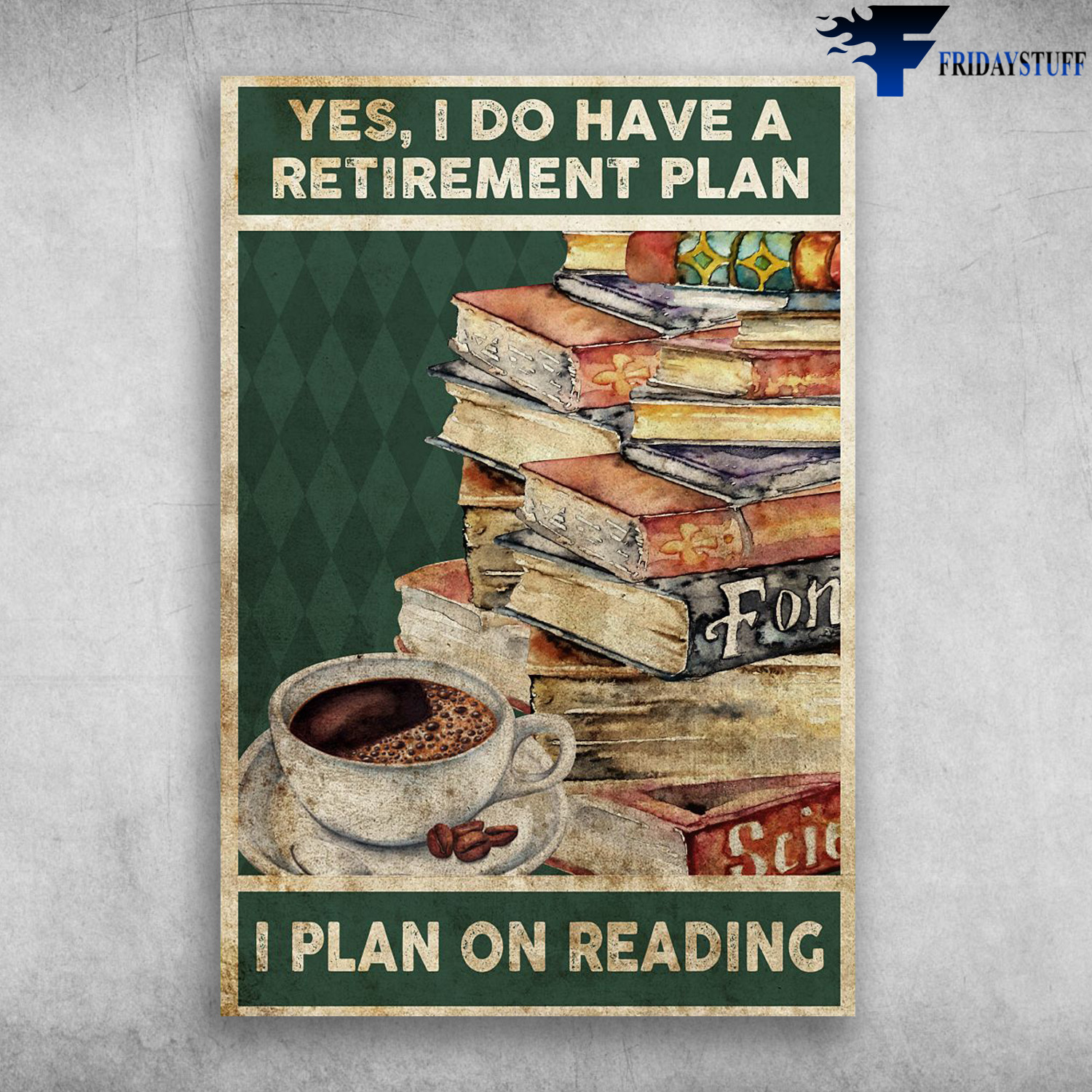 Book And Coffee - Yes, I Do Have A Retirement Plan, I Plan On Reading