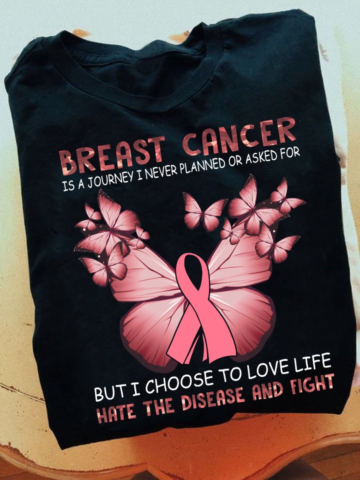 Breast cancer is a journey I never planeed or asked for but I choose to love life hate disease and fight - Breast cancer awareness and butterflies