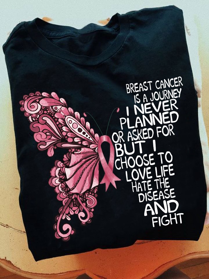 Breast cancer is a journey I never planeed or asked for but I choose to love life hate disease and fight - Breast cancer awareness