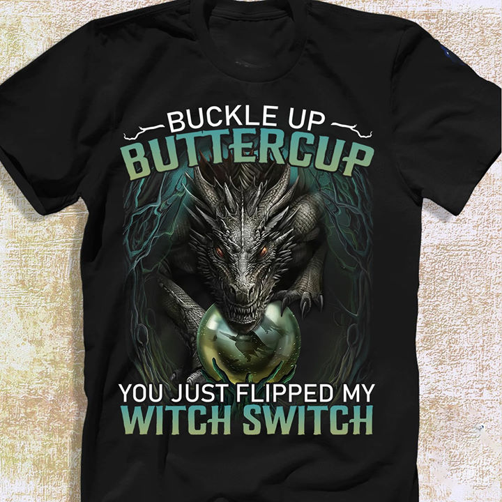 Buckle up butter cup you just flipped my witch switch - Black dragon