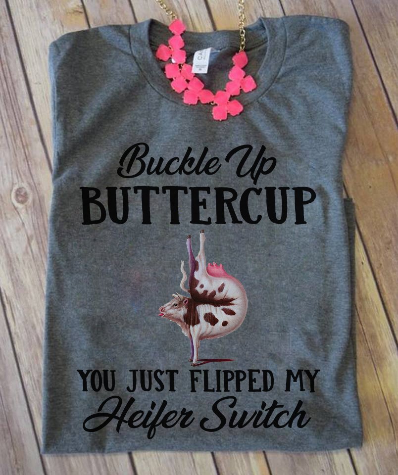 Buckle up buttercup you just flipped my heifer switch - Milk cow