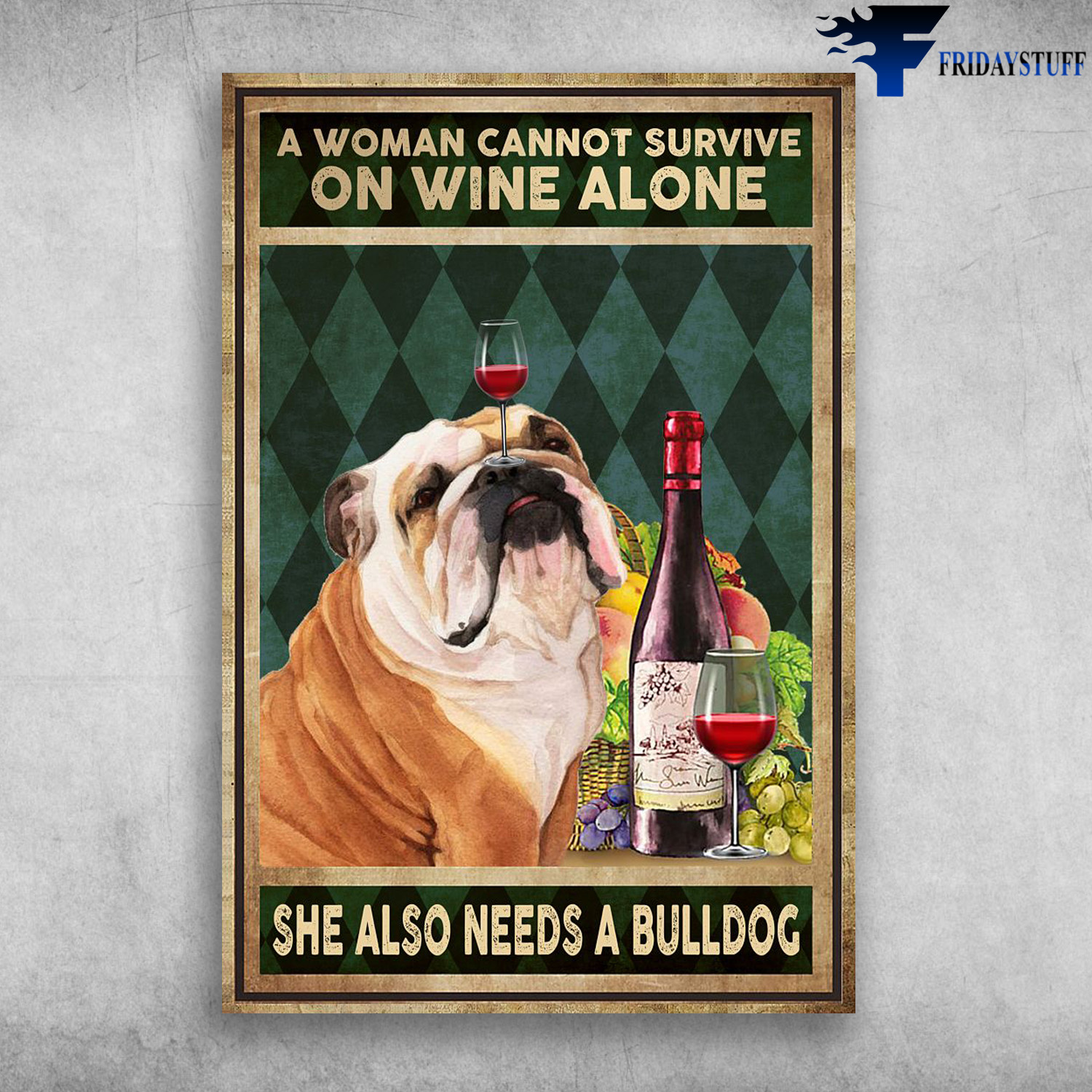 Bull Dog, Wine - A Woman Cannot Survive, On Wine Alone, She Also Needs A Bulldog