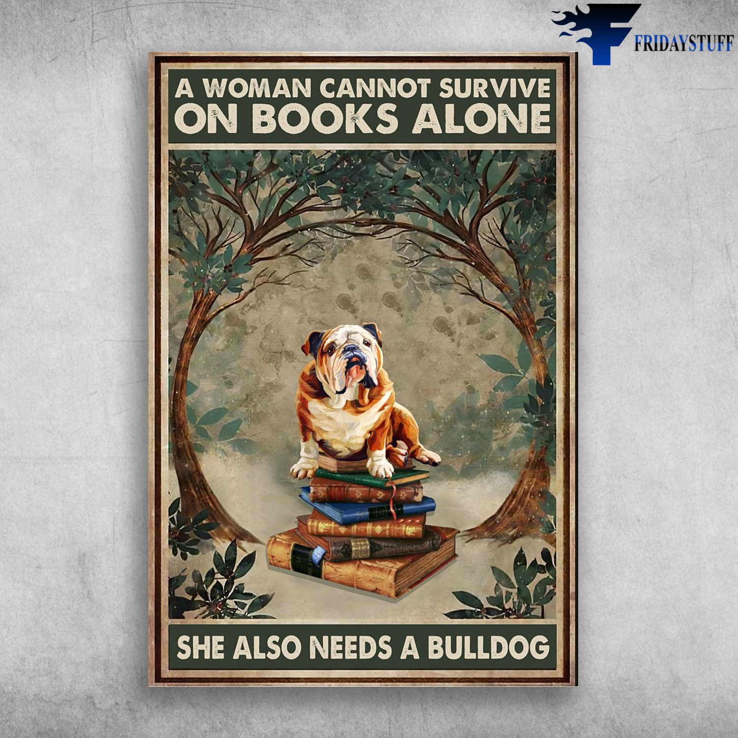 Bulldog Sitting On The Books - A Woman Cannot Survive On Books Alone, She Also Needs A Bulldog