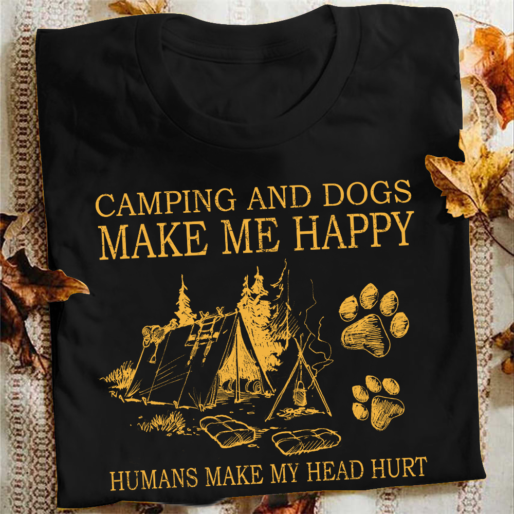 Camping and dogs make me happy humans make my head hurt - Love camping