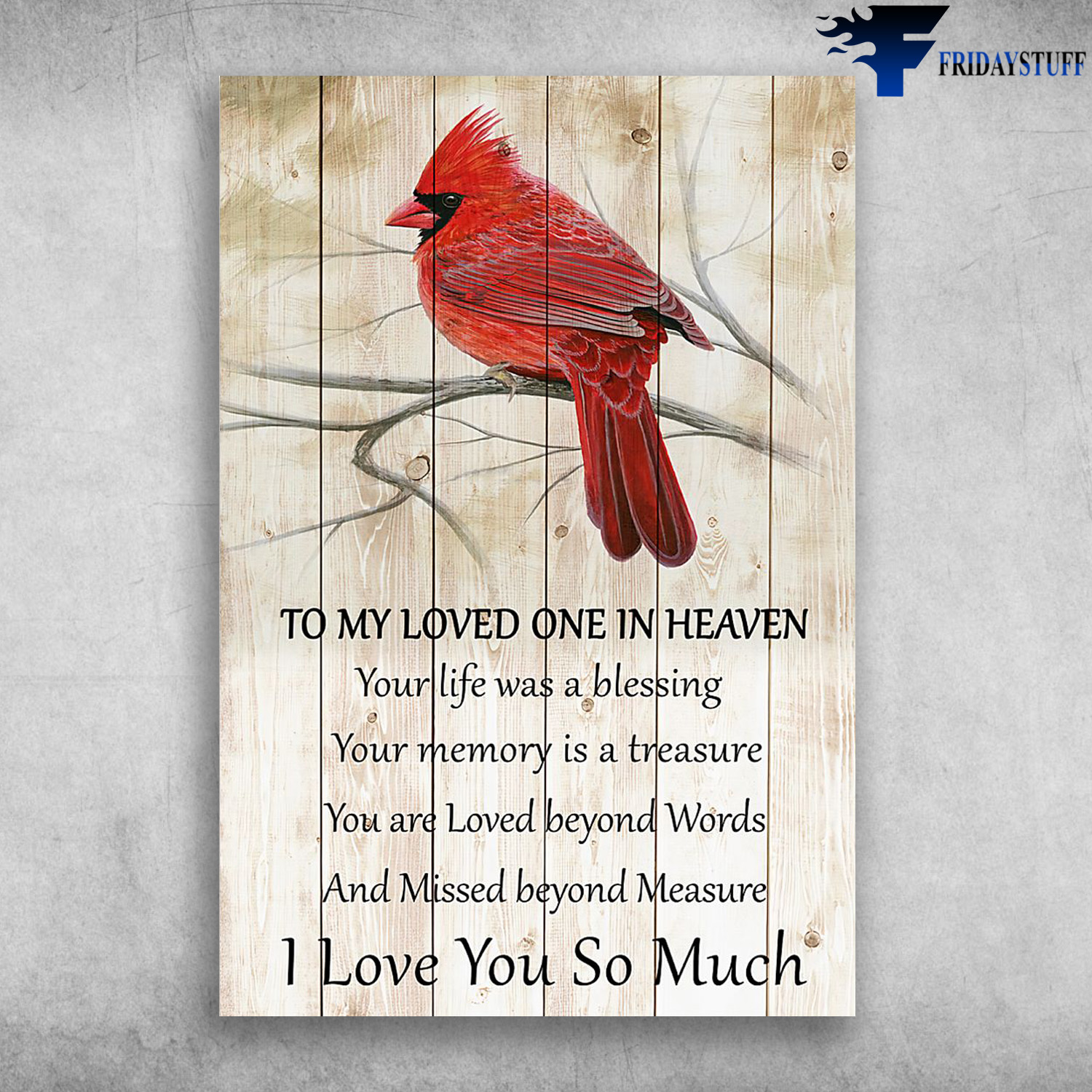 Cardinal Bird - To My Loved One In Heaven, Your Life Was A Blessing, Your Memory Is A Treasure, You Are Loved Beyond Words, And Missed Beyond Measure, I Love You So Much